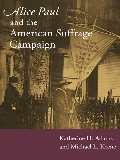 Title details for Alice Paul and the American Suffrage Campaign by Katherine H Adams - Available